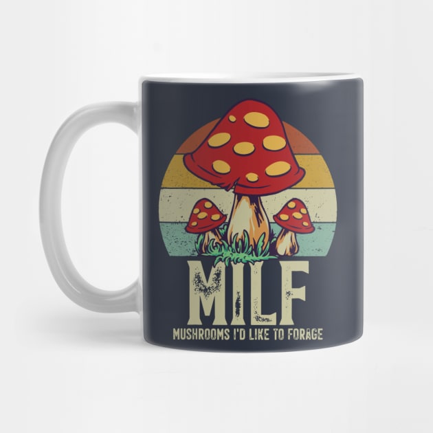 MILF - Mushrooms I'd Like To Forage by BodinStreet